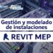Curso Gestión y modelado de instalaciones REVIT MEP